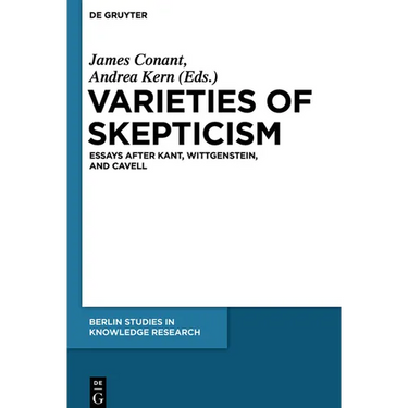 Varieties of Skepticism: Essays After Kant, Wittgenstein, and Cavell