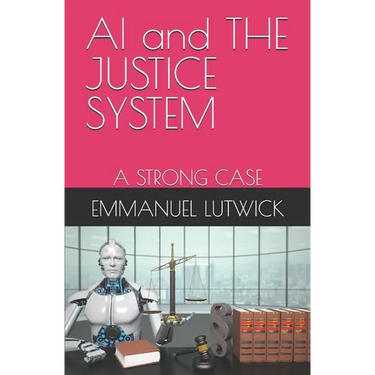 AI and THE JUSTICE SYSTEM: A Strong Case
