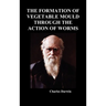 The Formation of Vegetable Mould Through the Action of Worms