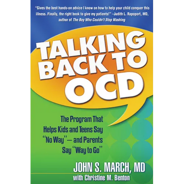 Talking Back to Ocd: The Program That Helps Kids and Teens Say No Way -- And Parents Say Way to Go