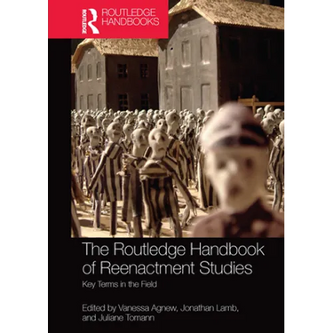 The Routledge Handbook of Reenactment Studies: Key Terms in the Field
