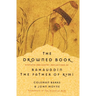 The Drowned Book: Ecstatic and Earthy Reflections of Bahauddin, the Father of Rumi