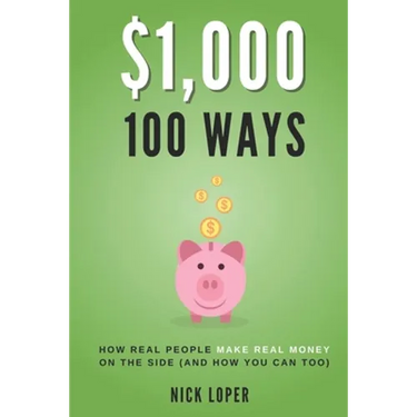 $1000 100 Ways: How Real People Make Real Money on the Side (and how you can too)