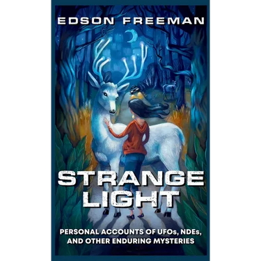 Strange Light: Personal Accounts of UFOs, NDEs, and Other Enduring Mysteries