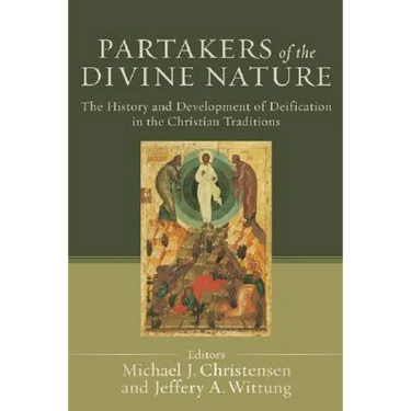 Partakers of the Divine Nature: The History and Development of Deification in the Christian Traditions