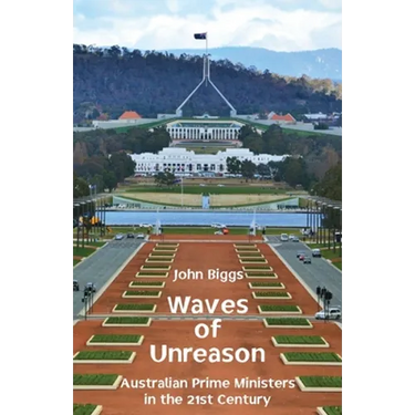 Waves of Unreason: Australian Prime Ministers in the 21st Century