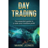 Day trading: The Essential Guide to a Safe and Massive Profit