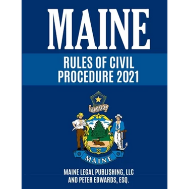 Maine Rules of Civil Procedure 2021: Complete Rules as Revised through December 16, 2020