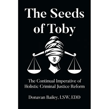 The Seeds of Toby: The Continual Imperative of Holistic Criminal Justice Reform