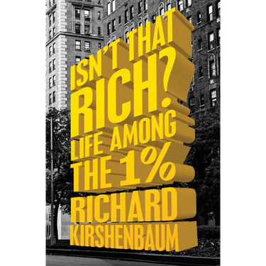 Isn't That Rich?: Life Among the 1 Percent