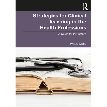 Strategies for Clinical Teaching in the Health Professions: A Guide for Instructors