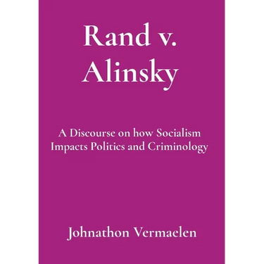 Rand v. Alinsky: A Discourse on how Socialism Impacts Politics and Criminology