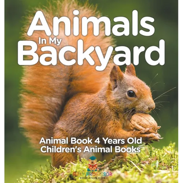 Animals In My Backyard - Animal Book 4 Years Old Children's Animal Books