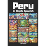 Peru in Simple Spanish: Discover Latin America While Mastering the Language