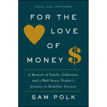 For the Love of Money: A Memoir of Family, Addiction, and a Wall Street Trader's Journey to Redefine Success