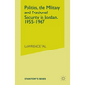 Politics, the Military and National Security in Jordan, 1955-1967