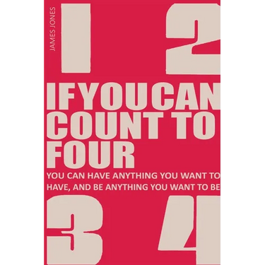 If You Can Count to Four: How to Get Everything You Want Out of Life!
