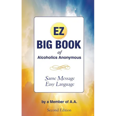 The EZ Big Book of Alcoholics Anonymous: Same Message-Simple Language