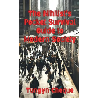 The Nihilist's Pocket Survival Guide to Modern Society