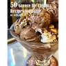 50 Greece Ice Cream Recipes for Home