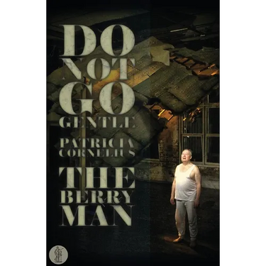 Do Not Go Gentle... and The Berry Man: Two plays