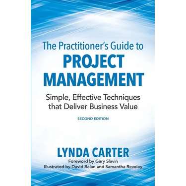 The Practitioner's Guide to Project Management: Simple, Effective Techniques That Deliver Business Value