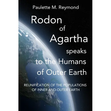 Reunification of the Populations of Inner and Outer Earth: Rodon of Agartha Speaks to the Humans of Outer Earth