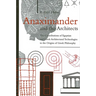 Anaximander and the Architects: The Contributions of Egyptian and Greek Architectural Technologies to the Origins of Greek Philosophy