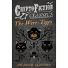 The Were-Tiger (Cryptofiction Classics - Weird Tales of Strange Creatures)