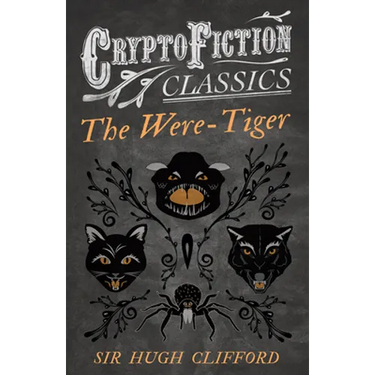 The Were-Tiger (Cryptofiction Classics - Weird Tales of Strange Creatures)