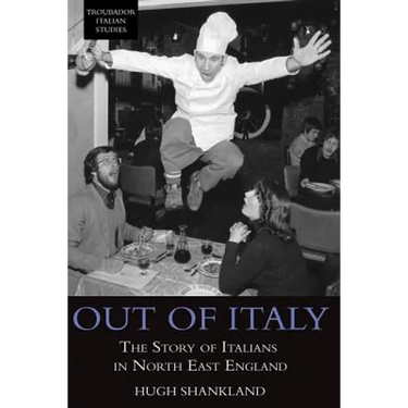 Out of Italy: The Story of Italians in North East England