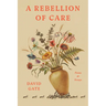 A Rebellion of Care: Poems and Essays