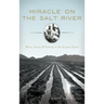 Miracle on the Salt River: Water, Family & Farming in the Arizona Desert