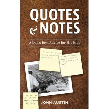 Quotes and Notes: A Dad's Best Advice for His Kids