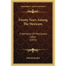 Twenty Years Among The Mexicans: A Narrative Of Missionary Labor (1875)
