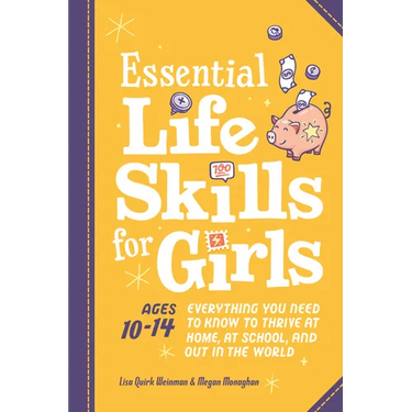 Essential Life Skills for Girls: Everything You Need to Know to Thrive at Home, at School, and Out in the World