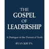 The Gospel of Leadership: A Dialogue in the Pursuit of Truth