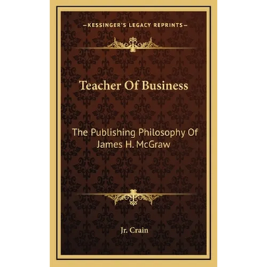 Teacher Of Business: The Publishing Philosophy Of James H. McGraw