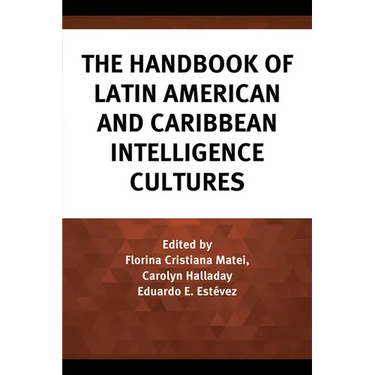 The Handbook of Latin American and Caribbean Intelligence Cultures