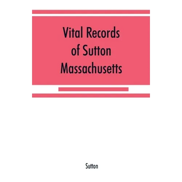 Vital records of Sutton, Massachusetts, to the end of the year 1849