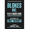 Blokes Inc. Play a Bigger Game: A blueprint for a healthier and happier life.