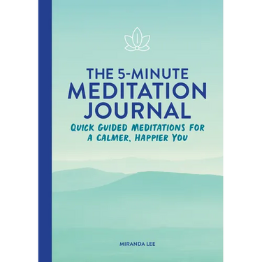 The 5-Minute Meditation Journal: Quick Guided Meditations for a Calmer, Happier You