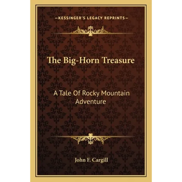 The Big-Horn Treasure: A Tale Of Rocky Mountain Adventure