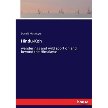 Hindu-Koh: wanderings and wild sport on and beyond the Himalayas