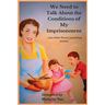 We Need to Talk About the Conditions of My Imprisonment... and other funny parenting stories