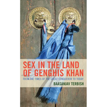 Sex in the Land of Genghis Khan: From the Times of the Great Conqueror to Today