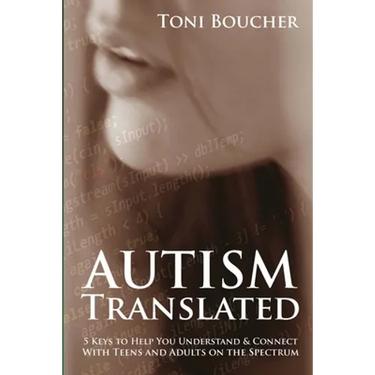 Autism Translated: Five Steps to Help You Understand & Connect With Teens and Adults on the Spectrum