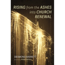 Rising from the Ashes into Church Renewal