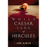 While Caesar Sang of Hercules