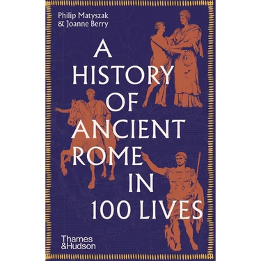 A History of Ancient Rome in 100 Lives